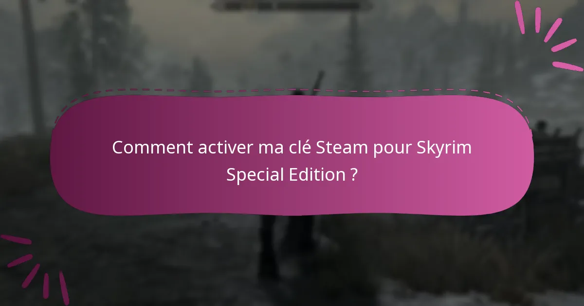 Comment activer ma clé Steam pour Skyrim Special Edition ?