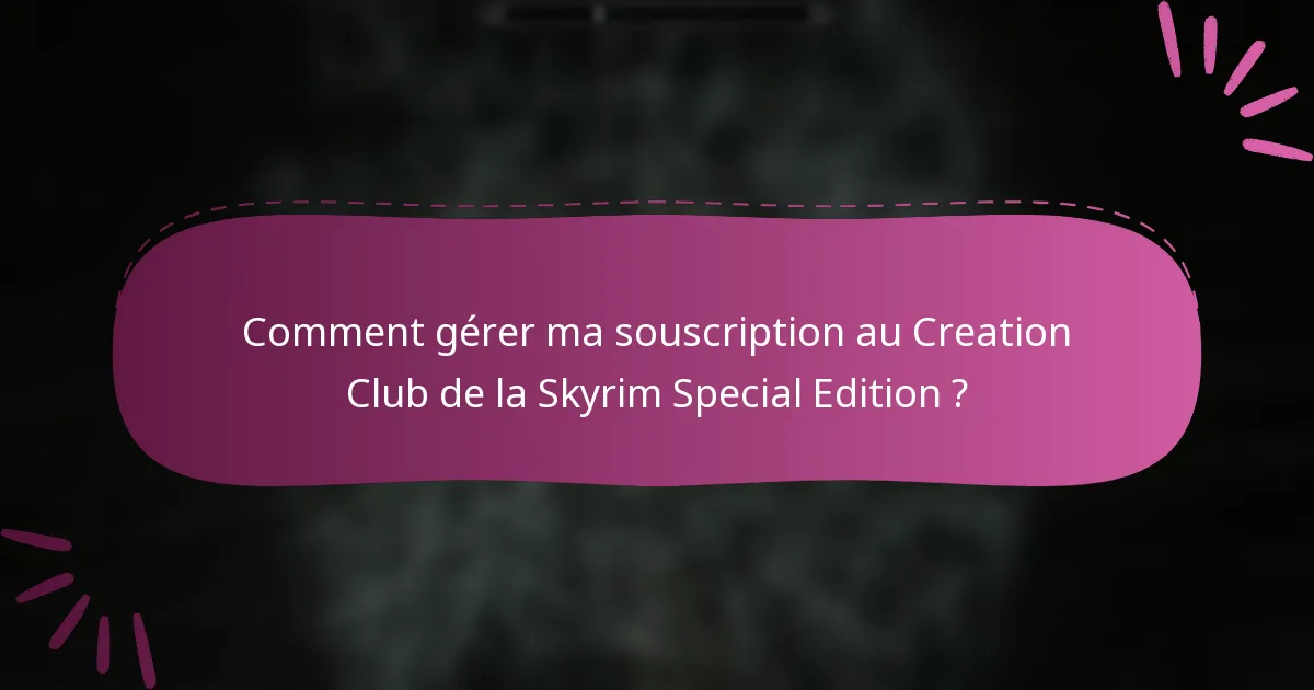 Comment gérer ma souscription au Creation Club de la Skyrim Special Edition ?
