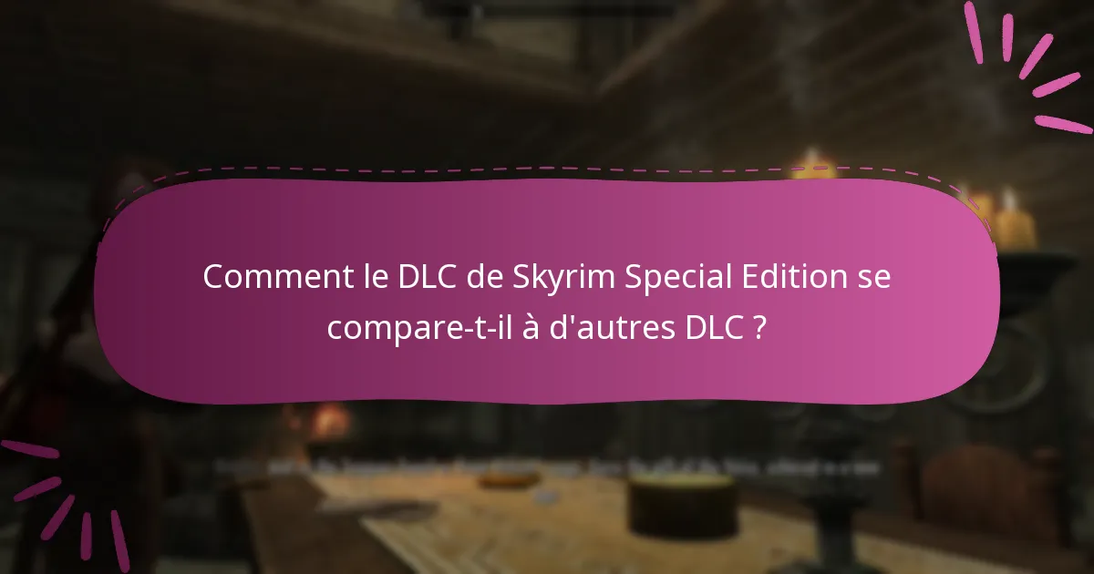 Comment les utilisateurs évaluent-ils leurs expériences avec le DLC de Skyrim Special Edition ?