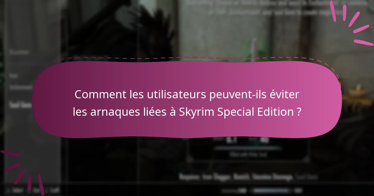 Comment les utilisateurs peuvent-ils éviter les arnaques liées à Skyrim Special Edition ?