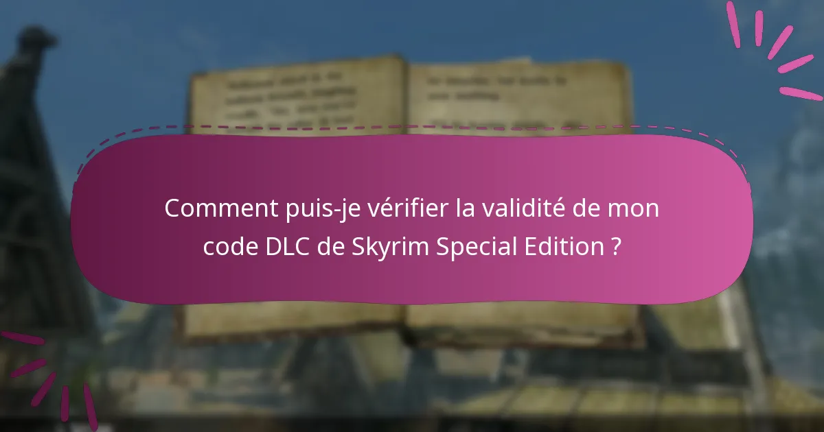 Comment puis-je vérifier la validité de mon code DLC de Skyrim Special Edition ?