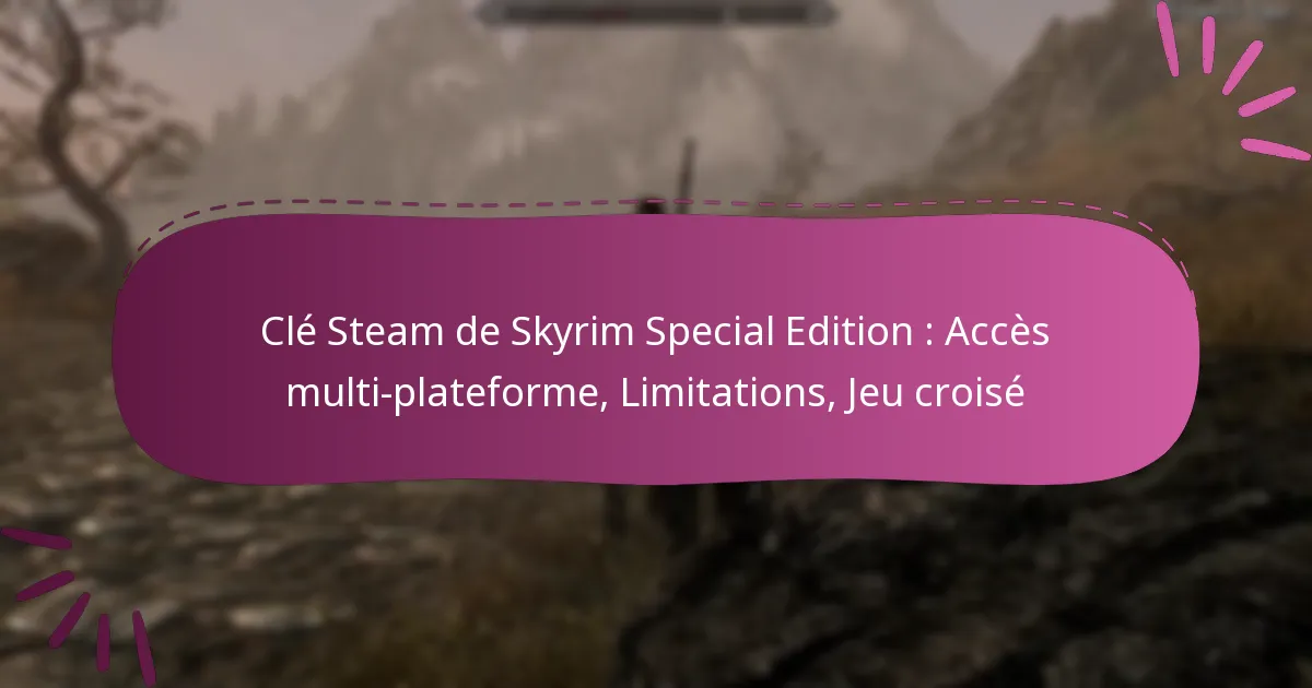 Clé Steam de Skyrim Special Edition : Accès multi-plateforme, Limitations, Jeu croisé