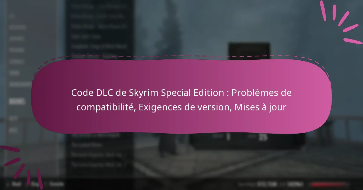 Code DLC de Skyrim Special Edition : Problèmes de compatibilité, Exigences de version, Mises à jour