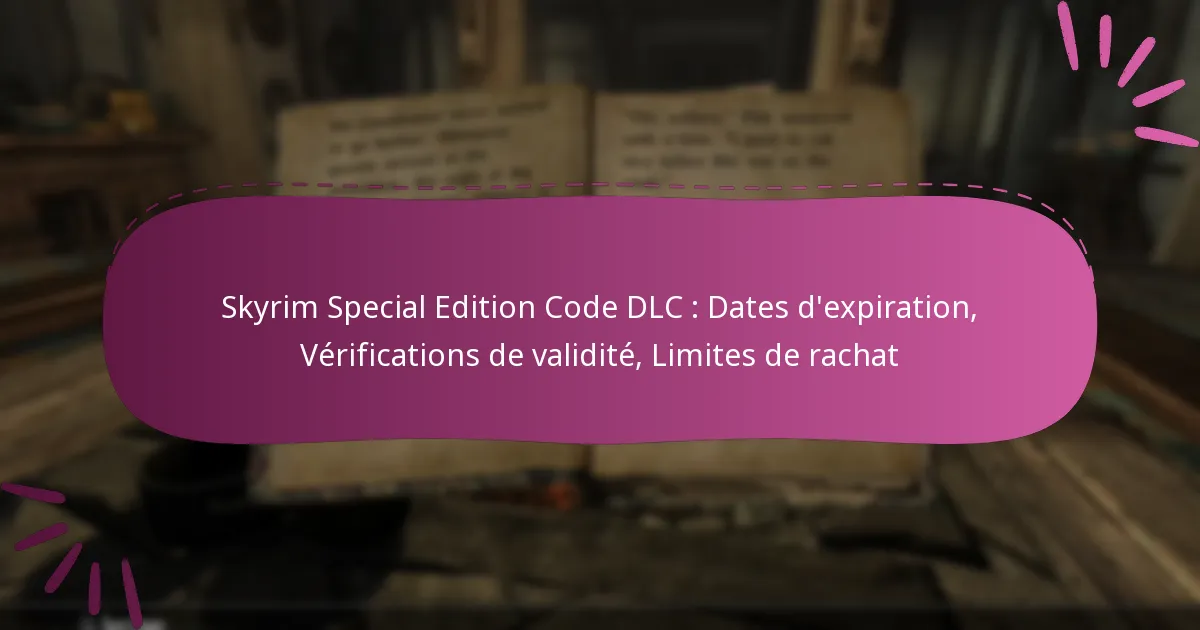 Skyrim Special Edition Code DLC : Dates d’expiration, Vérifications de validité, Limites de rachat