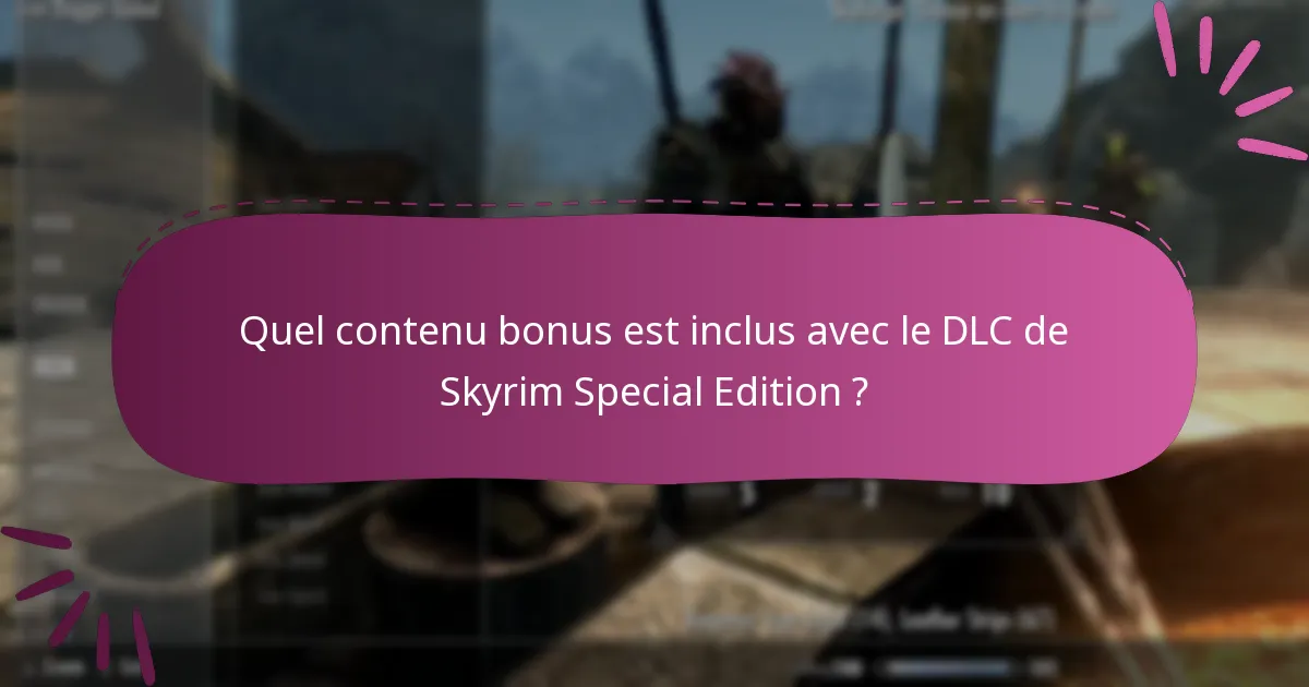 Quel contenu bonus est inclus avec le DLC de Skyrim Special Edition ?