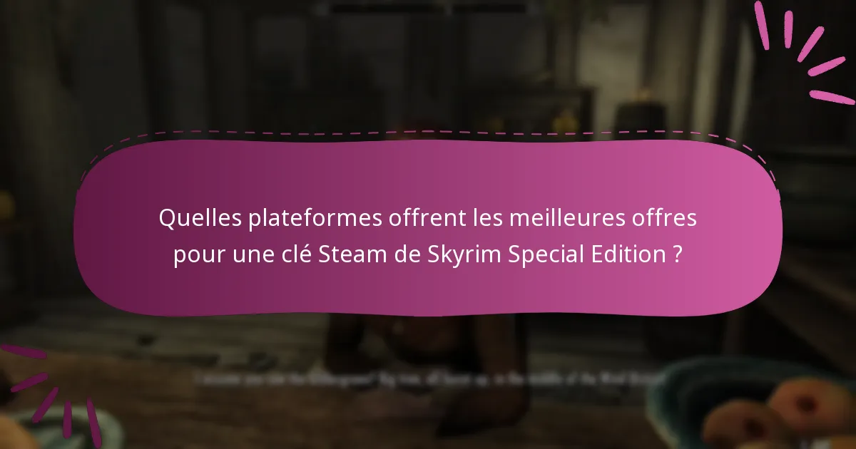 Quelles plateformes offrent les meilleures offres pour une clé Steam de Skyrim Special Edition ?