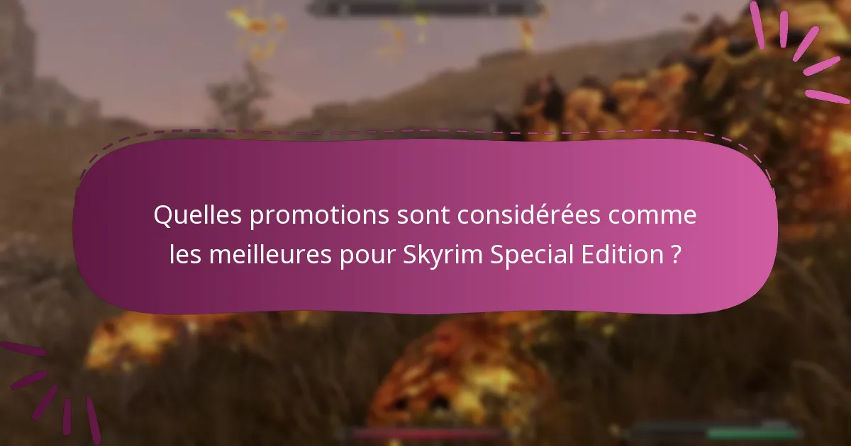 Quelles sont les évaluations des promotions actuelles pour Skyrim Special Edition ?