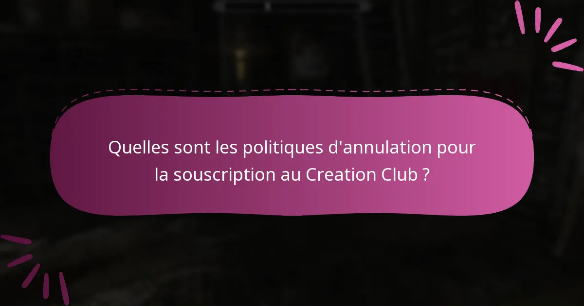 Quelles sont les politiques d’annulation pour la souscription au Creation Club ?